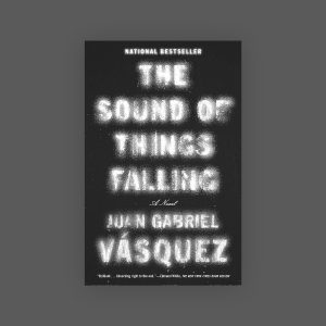 The Sound of Things Falling by Juan Gabriel Vasquez